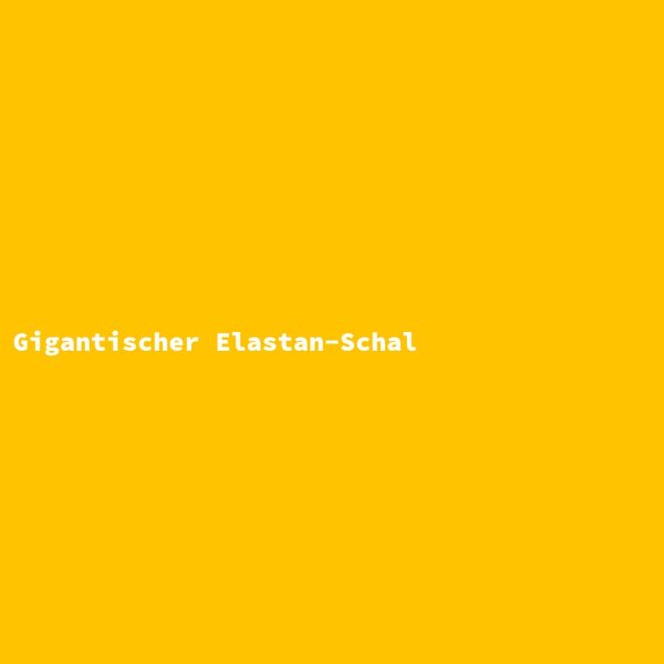 Gigantischer Elastan-Schal