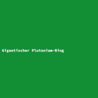 Gigantic Plutonium Ring